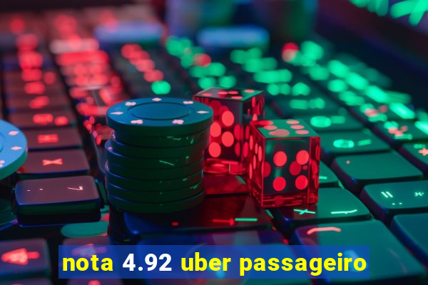 nota 4.92 uber passageiro